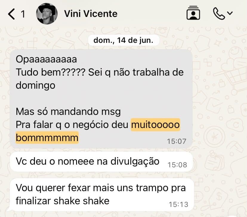 Mensagem de Vini Vicente: Pra falar q o negócio deu muitooooo bommmmmmm. Vc deu o nomeee na divulgação. Vou querer fexar mais uns trampo